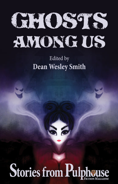 Ghosts Among Us: Stories from Pulphouse Fiction Magazine Edited by Dean Wesley Smith