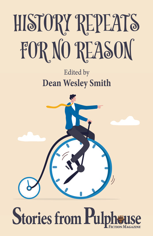History Repeats for No Reason: Stories from Pulphouse Fiction Magazine Edited by Dean Wesley Smith (EBOOK)