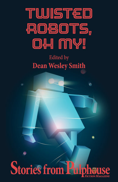 Twisted Robots, Oh, My!: Stories from Pulphouse Fiction Magazine Edited by Dean Wesley Smith
