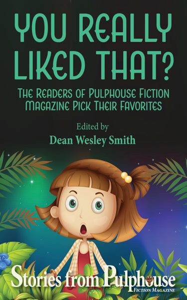 You Really Liked That? Stories from Pulphouse Fiction Magazine Edited by Dean Wesley Smith